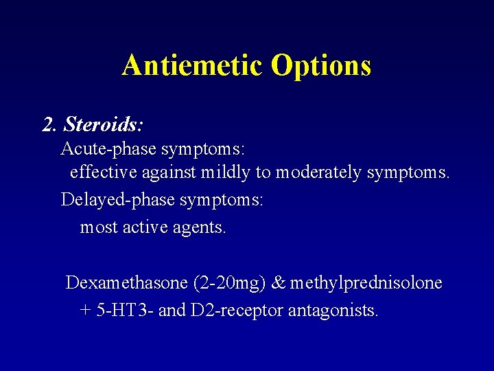 Antiemetic Options 2. Steroids: Acute-phase symptoms: effective against mildly to moderately symptoms. Delayed-phase symptoms: