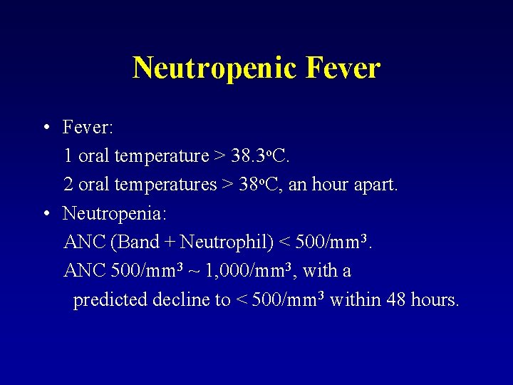 Neutropenic Fever • Fever: 1 oral temperature > 38. 3 o. C. 2 oral