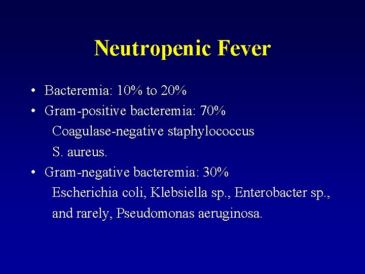 Neutropenic Fever • Bacteremia: 10% to 20% • Gram-positive bacteremia: 70% Coagulase-negative staphylococcus S.