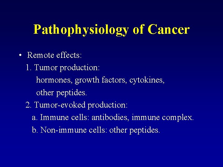 Pathophysiology of Cancer • Remote effects: 1. Tumor production: hormones, growth factors, cytokines, other