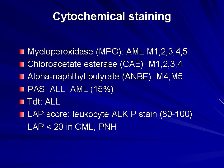 Cytochemical staining Myeloperoxidase (MPO): AML M 1, 2, 3, 4, 5 Chloroacetate esterase (CAE):