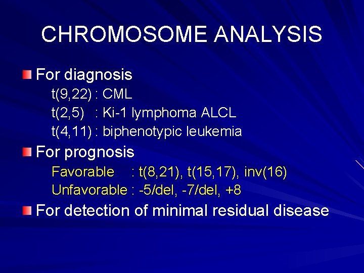 CHROMOSOME ANALYSIS For diagnosis t(9, 22) : CML t(2, 5) : Ki-1 lymphoma ALCL