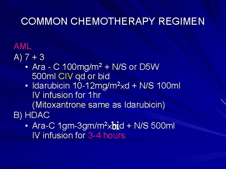 COMMON CHEMOTHERAPY REGIMEN AML A) 7 + 3 • Ara - C 100 mg/m