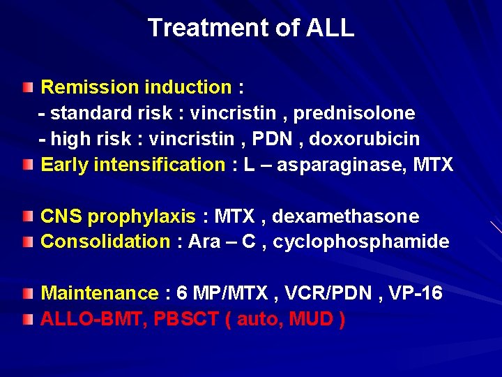 Treatment of ALL Remission induction : - standard risk : vincristin , prednisolone -
