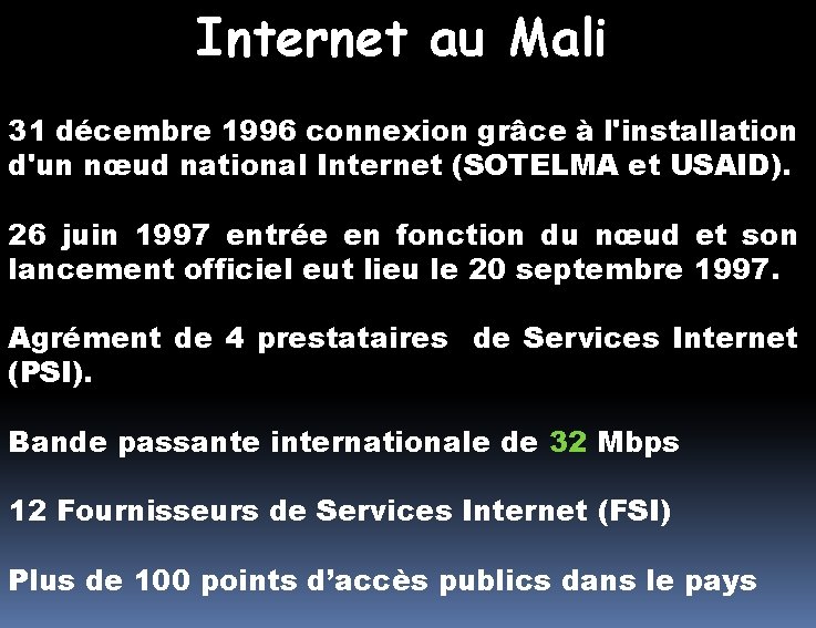 Internet au Mali 31 décembre 1996 connexion grâce à l'installation d'un nœud national Internet Internet au Mali 31 décembre 1996 connexion grâce à l'installation d'un nœud national Internet