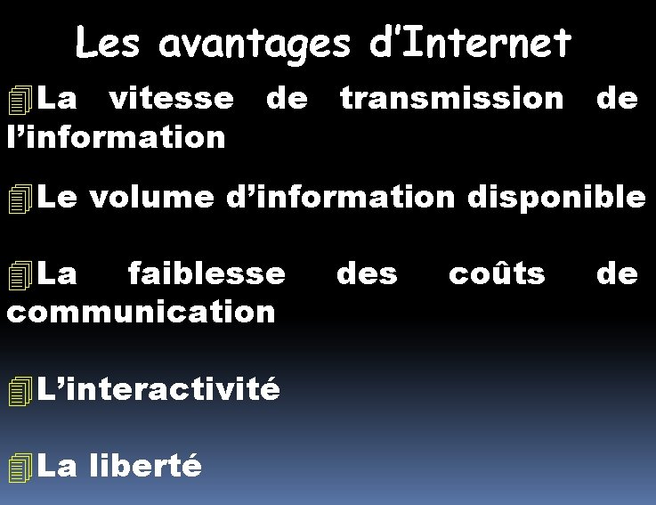 Les avantages d’Internet La vitesse de transmission de l’information Le volume d’information disponible La Les avantages d’Internet La vitesse de transmission de l’information Le volume d’information disponible La