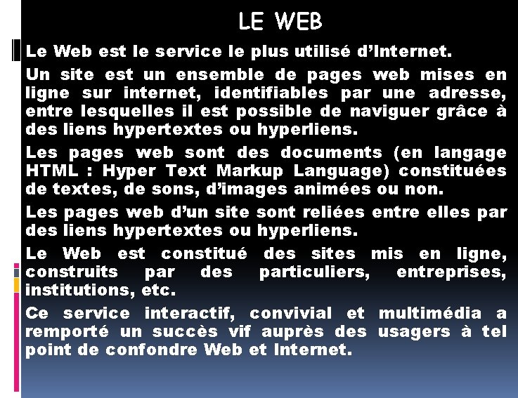 LE WEB Le Web est le service le plus utilisé d’Internet. Un site est LE WEB Le Web est le service le plus utilisé d’Internet. Un site est
