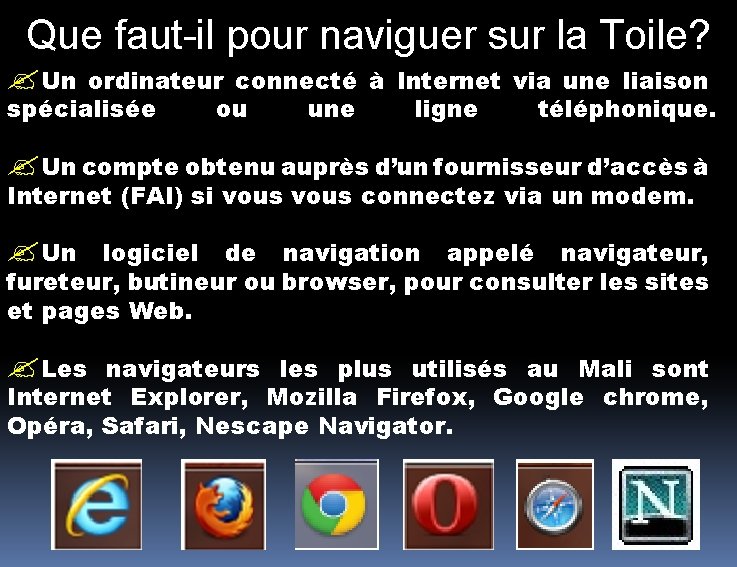 Que faut-il pour naviguer sur la Toile? Un ordinateur connecté à Internet via une Que faut-il pour naviguer sur la Toile? Un ordinateur connecté à Internet via une