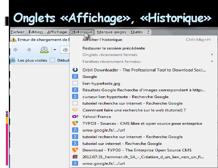 Onglets «Affichage» , «Historique» ONGLET AFFICHAGE Permet l’affichage des barres d’outils (barre des menus, Onglets «Affichage» , «Historique» ONGLET AFFICHAGE Permet l’affichage des barres d’outils (barre des menus,