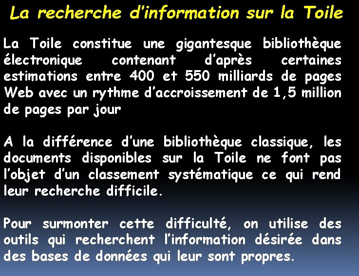 La recherche d’information sur la Toile La Toile constitue une gigantesque bibliothèque électronique contenant La recherche d’information sur la Toile La Toile constitue une gigantesque bibliothèque électronique contenant