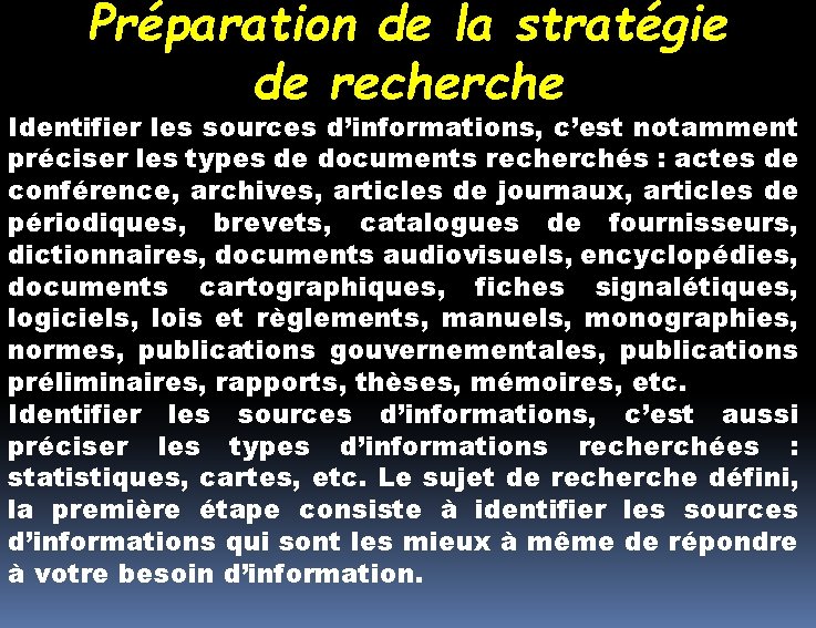 Préparation de la stratégie de recherche Identifier les sources d’informations, c’est notamment préciser les Préparation de la stratégie de recherche Identifier les sources d’informations, c’est notamment préciser les