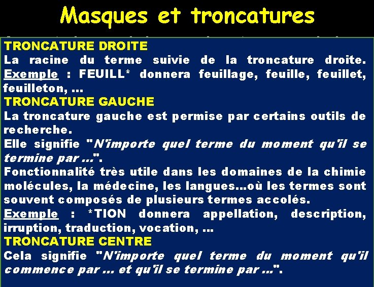 Masques et troncatures Ce sont des DROITE symboles remplaçant un ou plusieurs TRONCATURE caractères, Masques et troncatures Ce sont des DROITE symboles remplaçant un ou plusieurs TRONCATURE caractères,