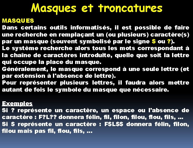 Masques et troncatures MASQUES Dans certains outils informatisés, il est possible de faire une Masques et troncatures MASQUES Dans certains outils informatisés, il est possible de faire une
