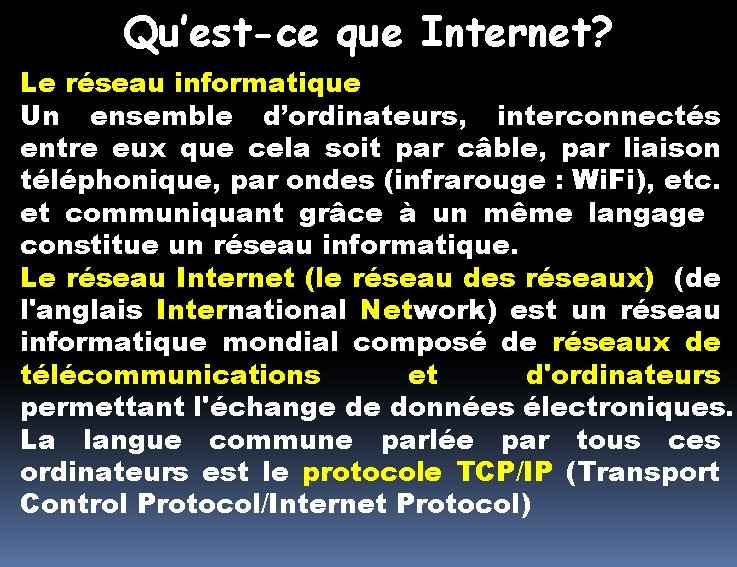 Qu’est-ce que Internet? Le réseau informatique Un ensemble d’ordinateurs, interconnectés entre eux que cela Qu’est-ce que Internet? Le réseau informatique Un ensemble d’ordinateurs, interconnectés entre eux que cela