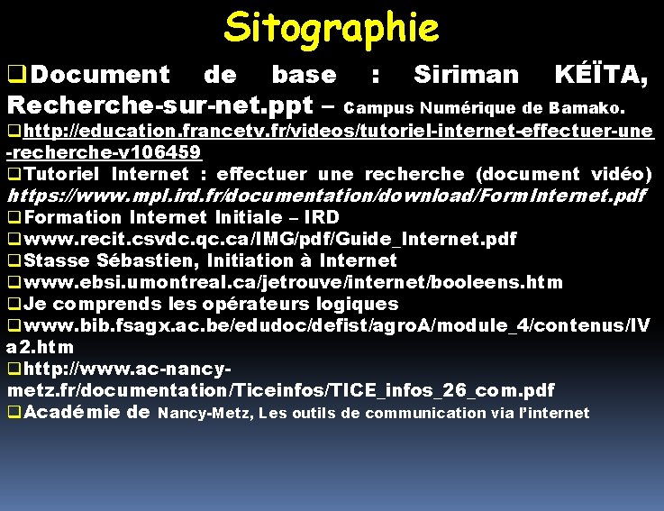Sitographie q. Document de base : Siriman KÉÏTA, Recherche-sur-net. ppt – Campus Numérique de Sitographie q. Document de base : Siriman KÉÏTA, Recherche-sur-net. ppt – Campus Numérique de