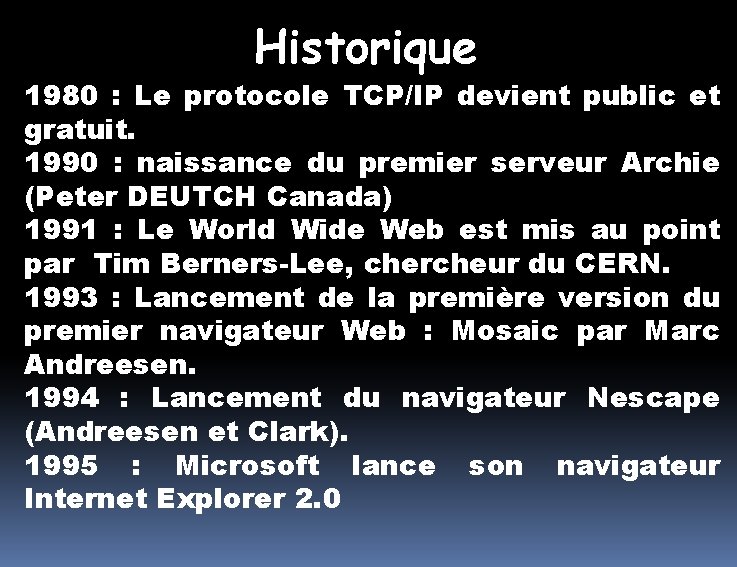 Historique 1980 : Le protocole TCP/IP devient public et gratuit. 1990 : naissance du Historique 1980 : Le protocole TCP/IP devient public et gratuit. 1990 : naissance du
