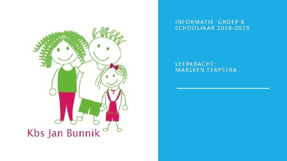 INFORMATIE GROEP 8 SCHOOLJAAR 2018 -2019 LEERKRACHT: MARLEEN TERPSTRA 