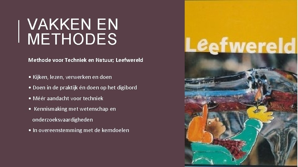 VAKKEN EN METHODES Methode voor Techniek en Natuur; Leefwereld • Kijken, lezen, verwerken en