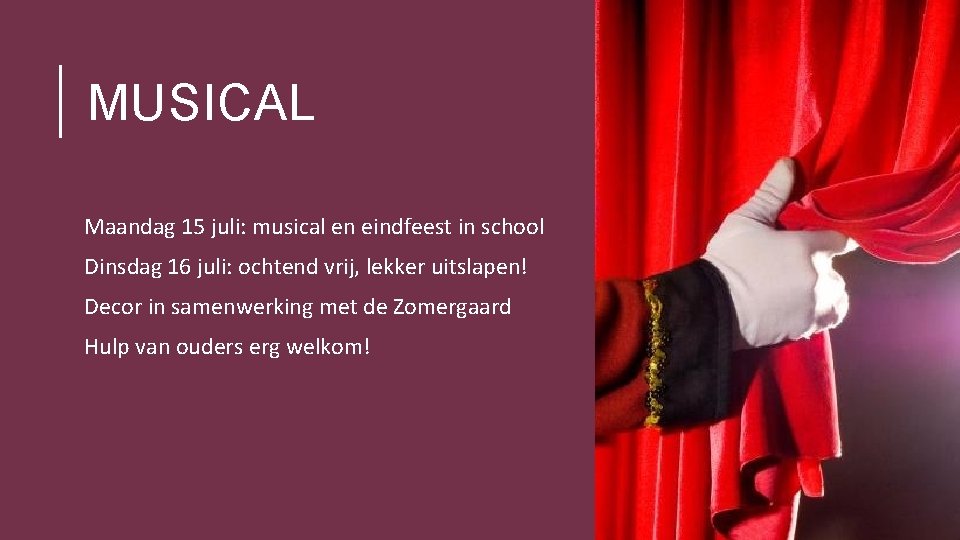 MUSICAL Maandag 15 juli: musical en eindfeest in school Dinsdag 16 juli: ochtend vrij,