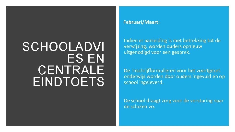 Februari/Maart: SCHOOLADVI ES EN CENTRALE EINDTOETS Indien er aanleiding is met betrekking tot de