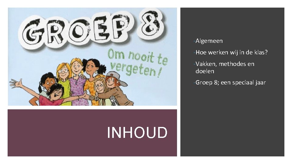 -Algemeen -Hoe werken wij in de klas? -Vakken, methodes en doelen -Groep 8; een