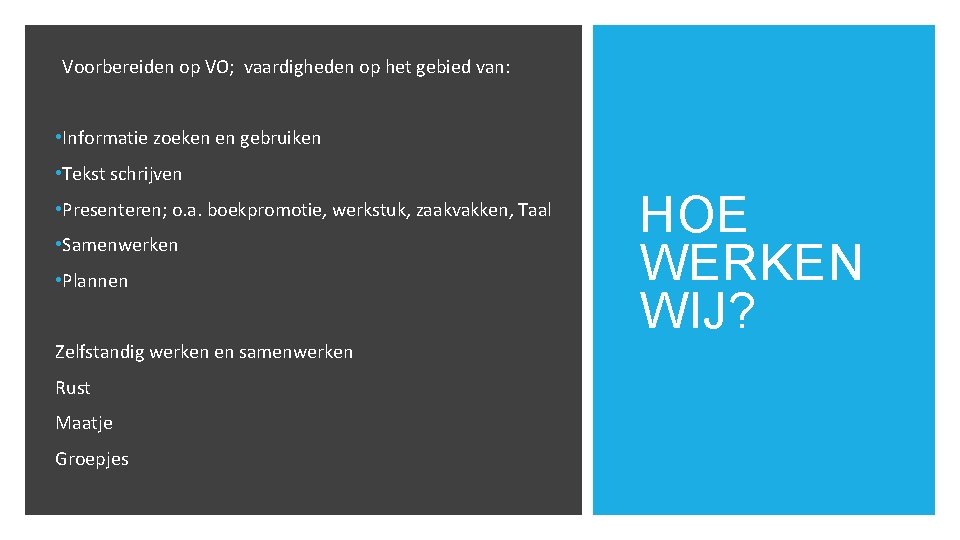 Voorbereiden op VO; vaardigheden op het gebied van: • Informatie zoeken en gebruiken •