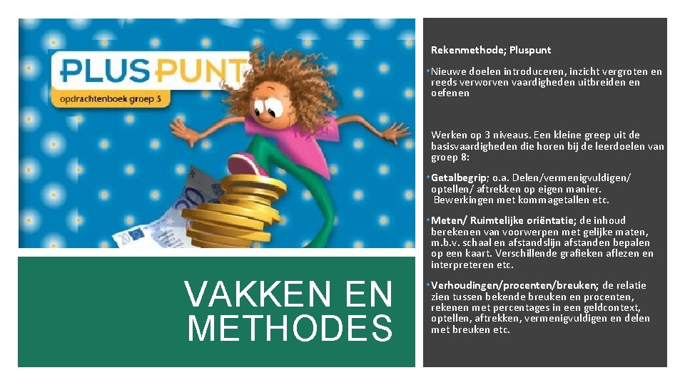 Rekenmethode; Pluspunt • Nieuwe doelen introduceren, inzicht vergroten en reeds verworven vaardigheden uitbreiden en