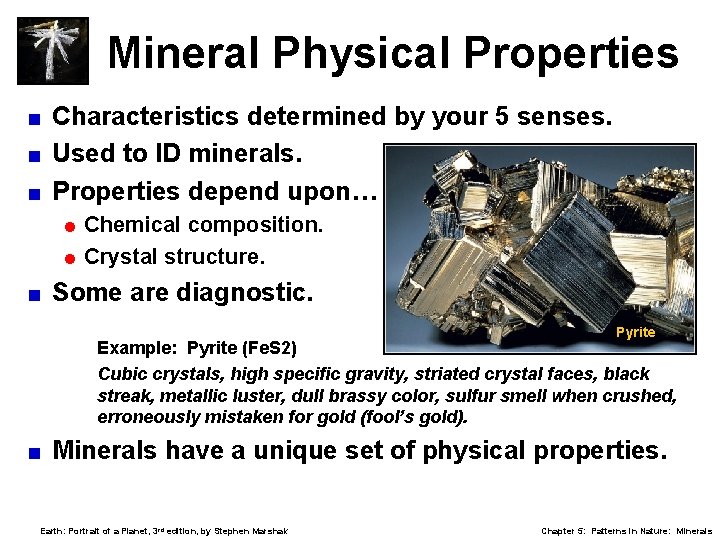 Mineral Physical Properties Characteristics determined by your 5 senses. < Used to ID minerals.