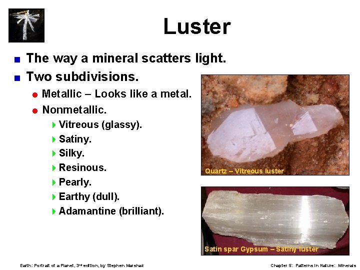 Luster The way a mineral scatters light. < Two subdivisions. < = Metallic –