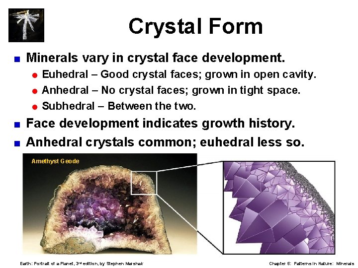 Crystal Form < Minerals vary in crystal face development. = Euhedral – Good crystal