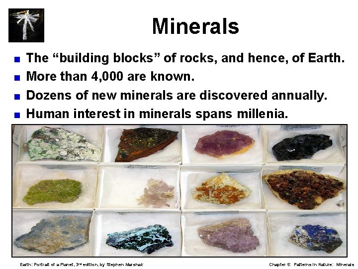 Minerals The “building blocks” of rocks, and hence, of Earth. < More than 4,
