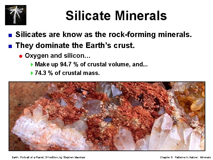 Silicate Minerals Silicates are know as the rock-forming minerals. < They dominate the Earth’s