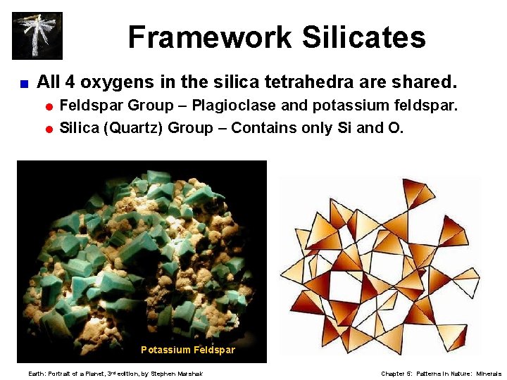 Framework Silicates < All 4 oxygens in the silica tetrahedra are shared. = Feldspar