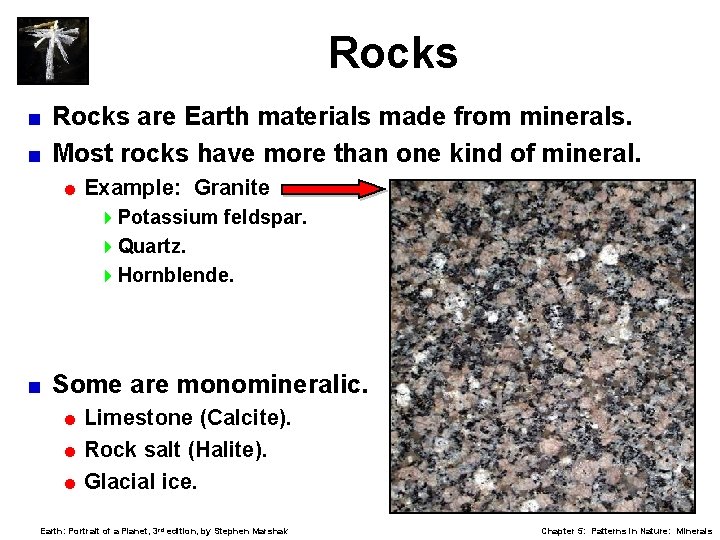 Rocks are Earth materials made from minerals. < Most rocks have more than one