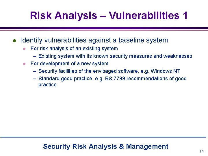 Risk Analysis – Vulnerabilities 1 l Identify vulnerabilities against a baseline system l l