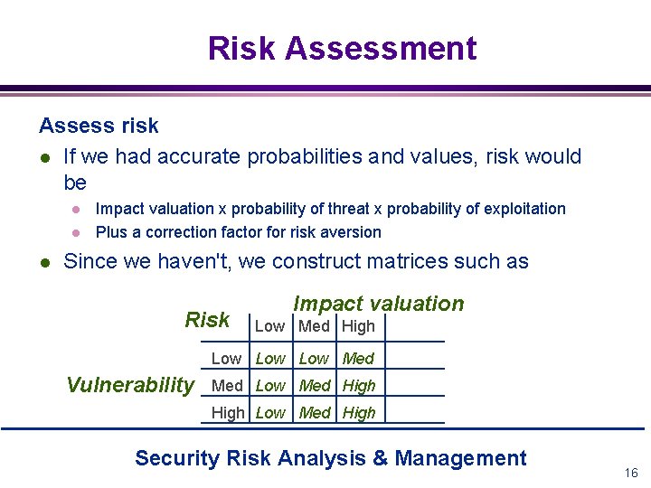 Risk Assessment Assess risk l If we had accurate probabilities and values, risk would