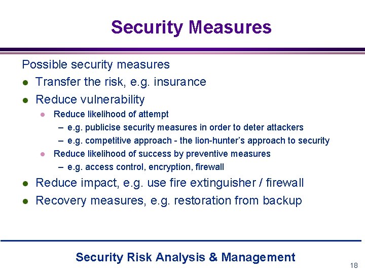 Security Measures Possible security measures l Transfer the risk, e. g. insurance l Reduce