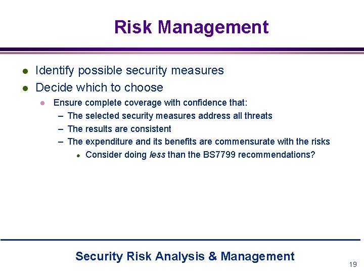 Risk Management l l Identify possible security measures Decide which to choose l Ensure