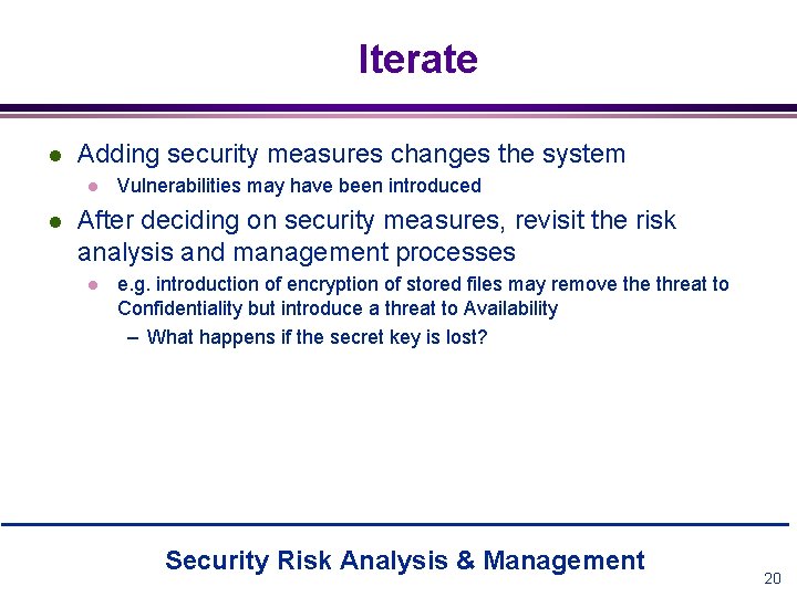 Iterate l Adding security measures changes the system l l Vulnerabilities may have been