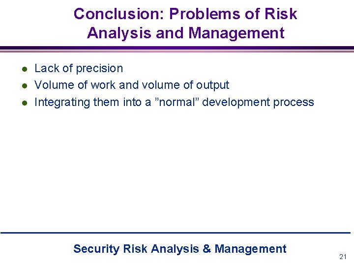 Conclusion: Problems of Risk Analysis and Management l l l Lack of precision Volume