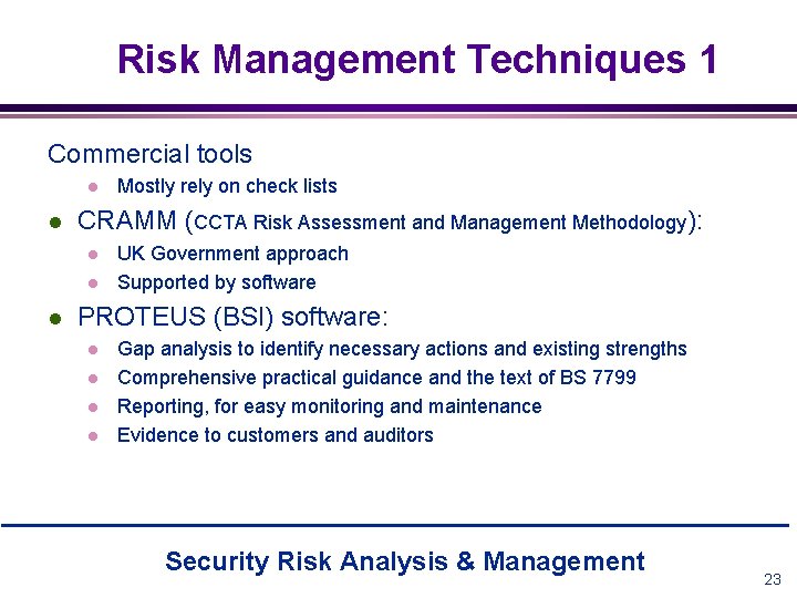 Risk Management Techniques 1 Commercial tools l l CRAMM (CCTA Risk Assessment and Management