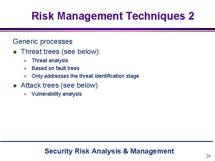 Risk Management Techniques 2 Generic processes l Threat trees (see below): l l Threat