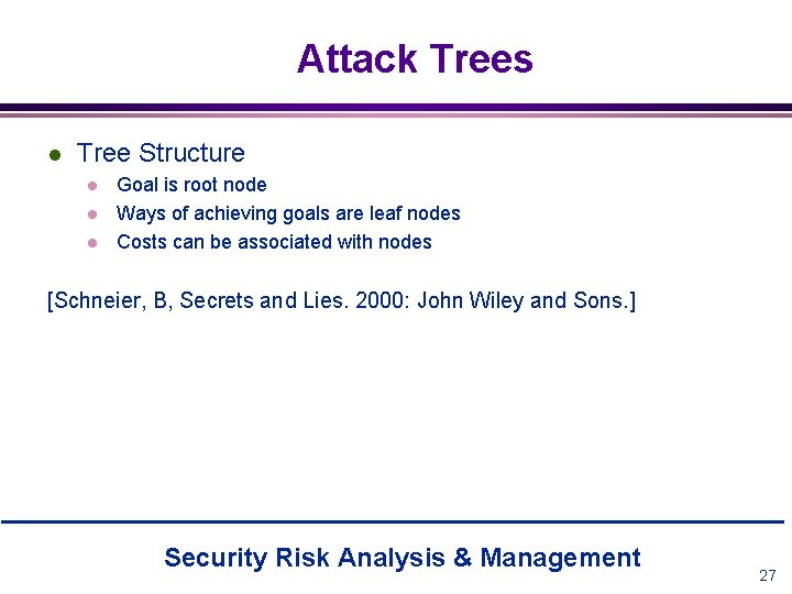 Attack Trees l Tree Structure l l l Goal is root node Ways of