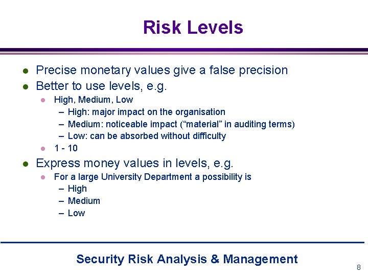 Risk Levels l l Precise monetary values give a false precision Better to use