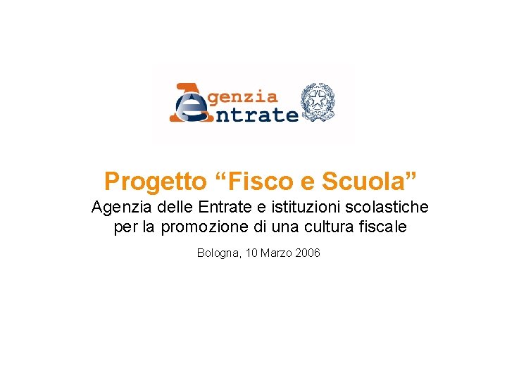 Progetto “Fisco e Scuola” Agenzia delle Entrate e istituzioni scolastiche per la promozione di