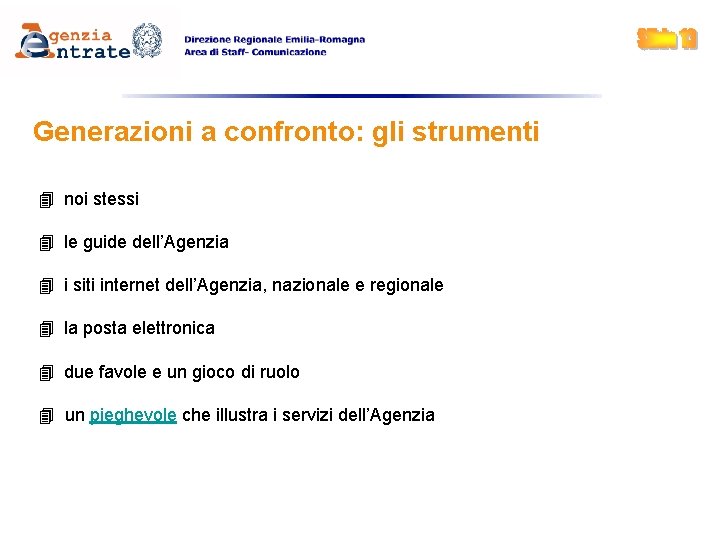 Generazioni a confronto: gli strumenti noi stessi le guide dell’Agenzia i siti internet dell’Agenzia,