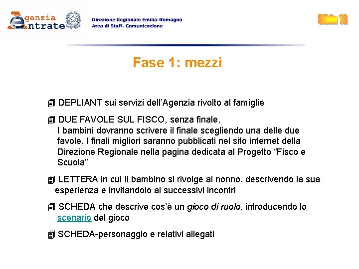 Fase 1: mezzi DEPLIANT sui servizi dell’Agenzia rivolto al famiglie DUE FAVOLE SUL FISCO,