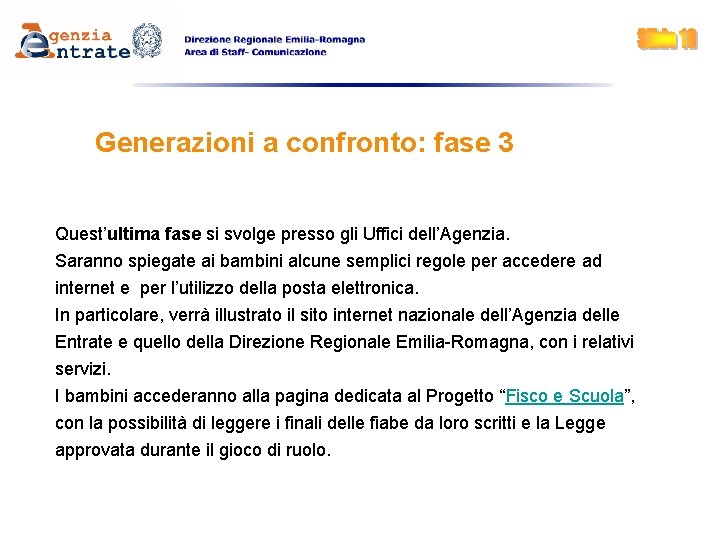 Generazioni a confronto: fase 3 Quest’ultima fase si svolge presso gli Uffici dell’Agenzia. Saranno