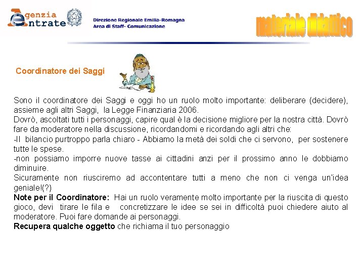 Coordinatore dei Saggi Sono il coordinatore dei Saggi e oggi ho un ruolo molto