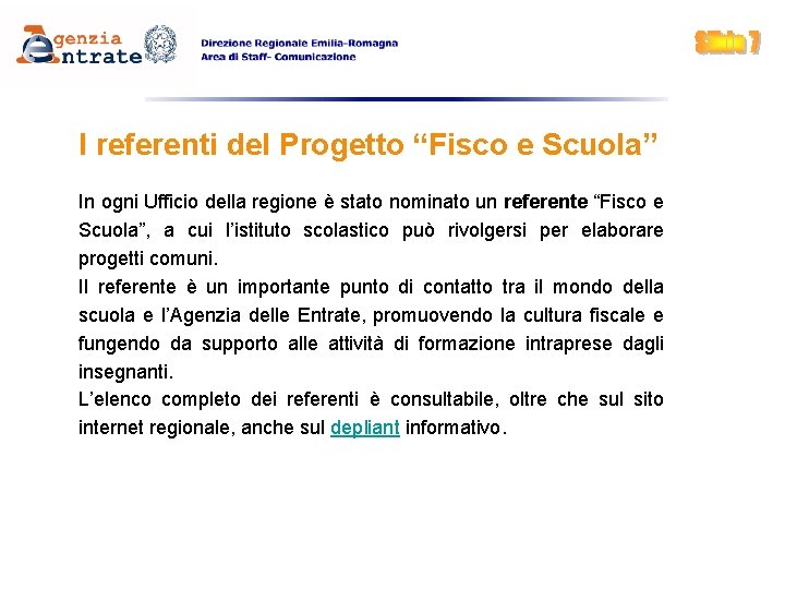 I referenti del Progetto “Fisco e Scuola” In ogni Ufficio della regione è stato